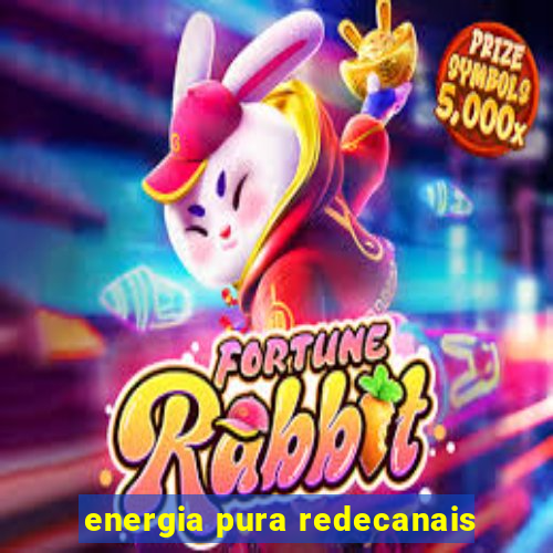 energia pura redecanais